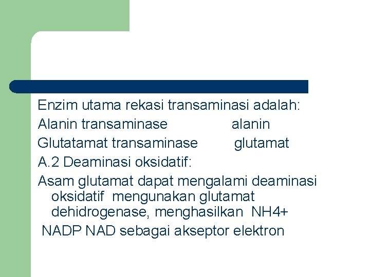 Enzim utama rekasi transaminasi adalah: Alanin transaminase alanin Glutatamat transaminase glutamat A. 2 Deaminasi