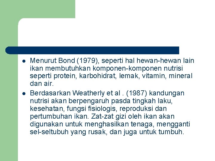 l l Menurut Bond (1979), seperti hal hewan-hewan lain ikan membutuhkan komponen-komponen nutrisi seperti