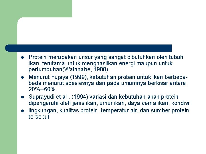 l l Protein merupakan unsur yang sangat dibutuhkan oleh tubuh ikan, terutama untuk menghasilkan