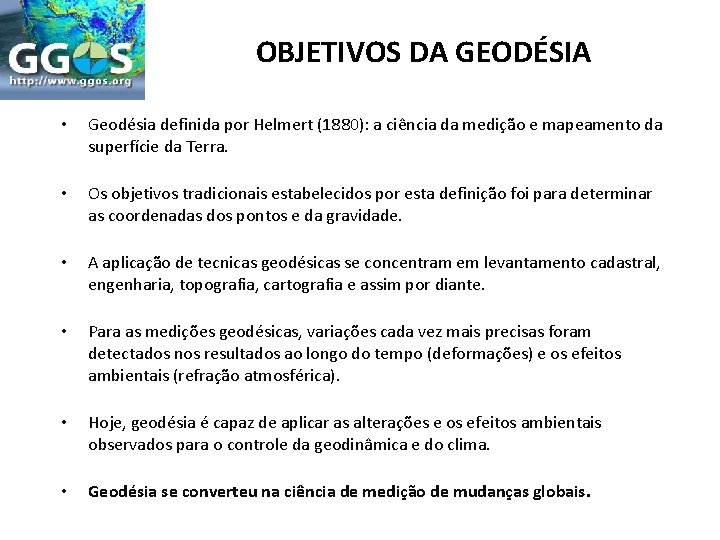 OBJETIVOS DA GEODÉSIA • Geodésia definida por Helmert (1880): a ciência da medição e