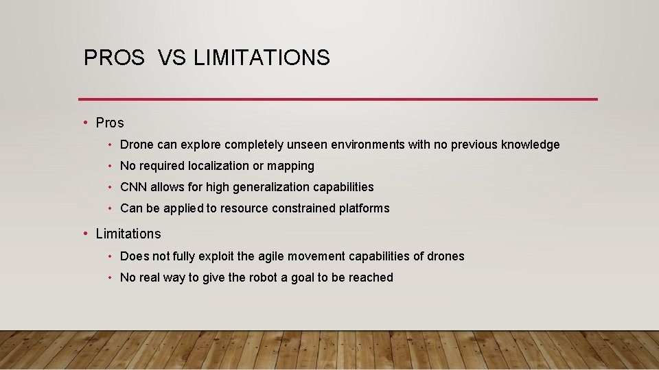 PROS VS LIMITATIONS • Pros • Drone can explore completely unseen environments with no