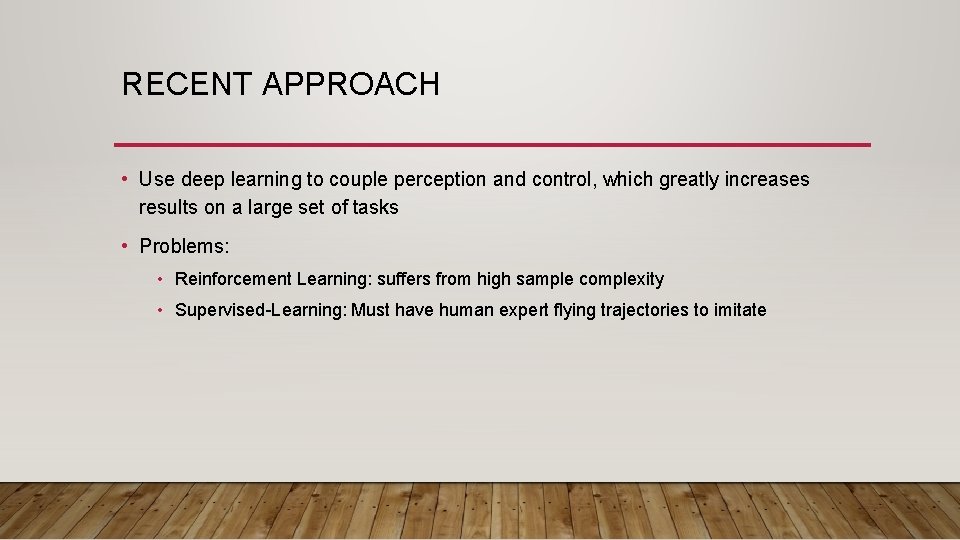 RECENT APPROACH • Use deep learning to couple perception and control, which greatly increases