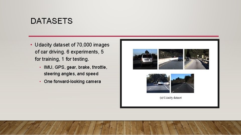 DATASETS • Udacity dataset of 70, 000 images of car driving. 6 experiments, 5