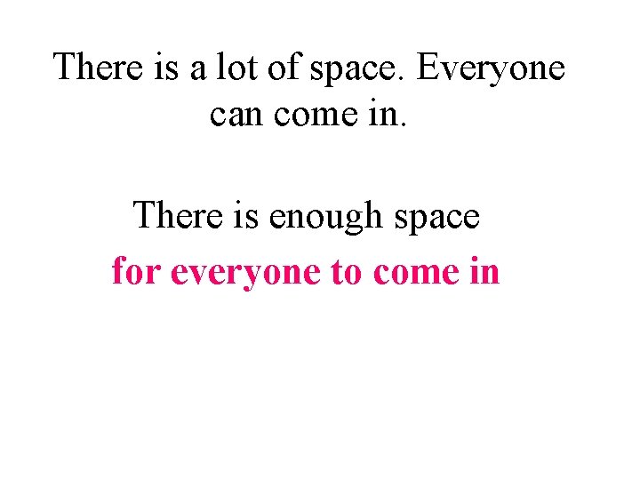 There is a lot of space. Everyone can come in. There is enough space