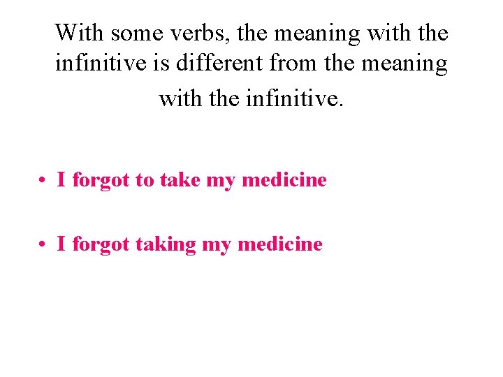 With some verbs, the meaning with the infinitive is different from the meaning with