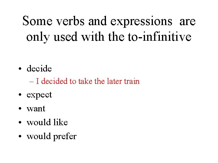 Some verbs and expressions are only used with the to-infinitive • decide – I