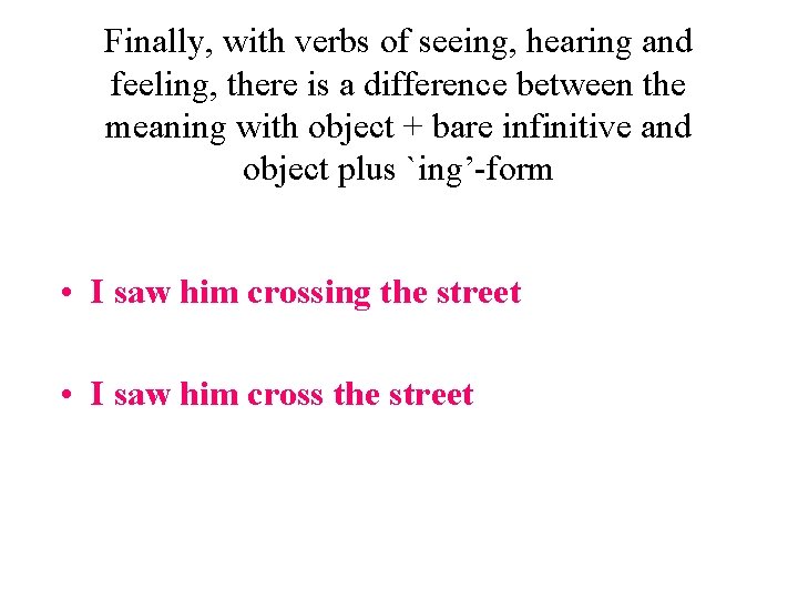 Finally, with verbs of seeing, hearing and feeling, there is a difference between the