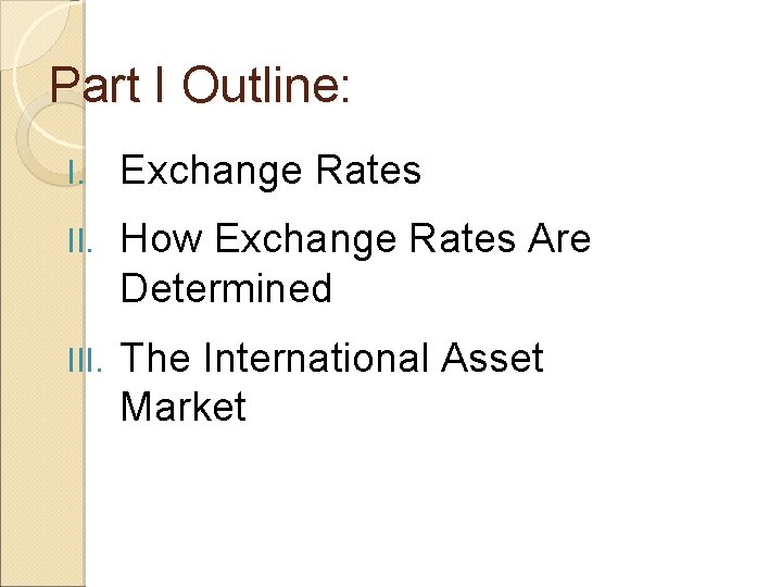 Part I Outline: I. Exchange Rates II. How Exchange Rates Are Determined III. The