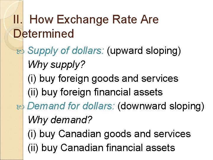 II. How Exchange Rate Are Determined Supply of dollars: (upward sloping) Why supply? (i)