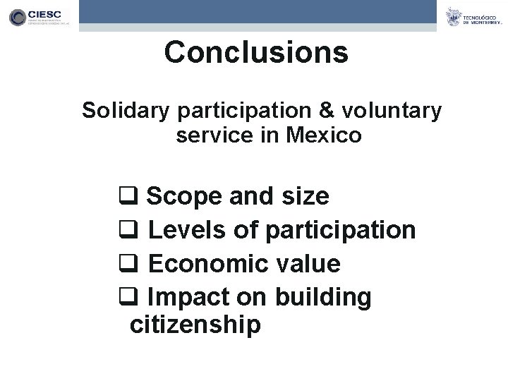 Conclusions Solidary participation & voluntary service in Mexico q Scope and size q Levels