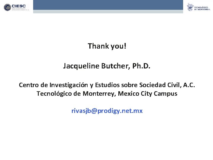 Thank you! Jacqueline Butcher, Ph. D. Centro de Investigación y Estudios sobre Sociedad Civil,