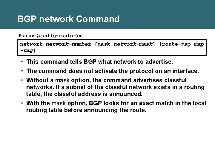 BGP network Command Router(config-router)# network-number [mask network-mask] [route-map -tag] • This command tells BGP