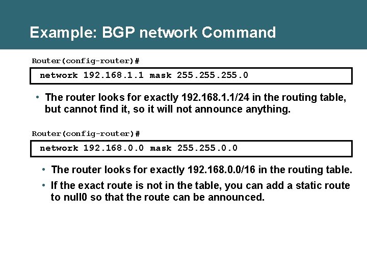 Example: BGP network Command Router(config-router)# network 192. 168. 1. 1 mask 255. 0 •