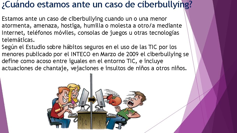 ¿Cuándo estamos ante un caso de ciberbullying? Estamos ante un caso de ciberbullying cuando