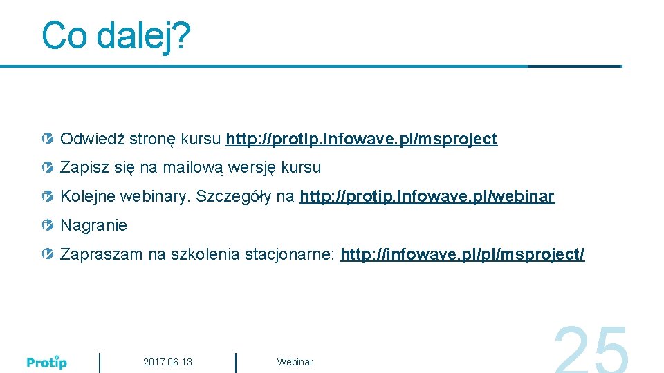 Co dalej? Odwiedź stronę kursu http: //protip. Infowave. pl/msproject Zapisz się na mailową wersję