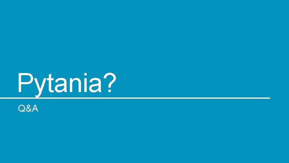 Pytania? Q&A 