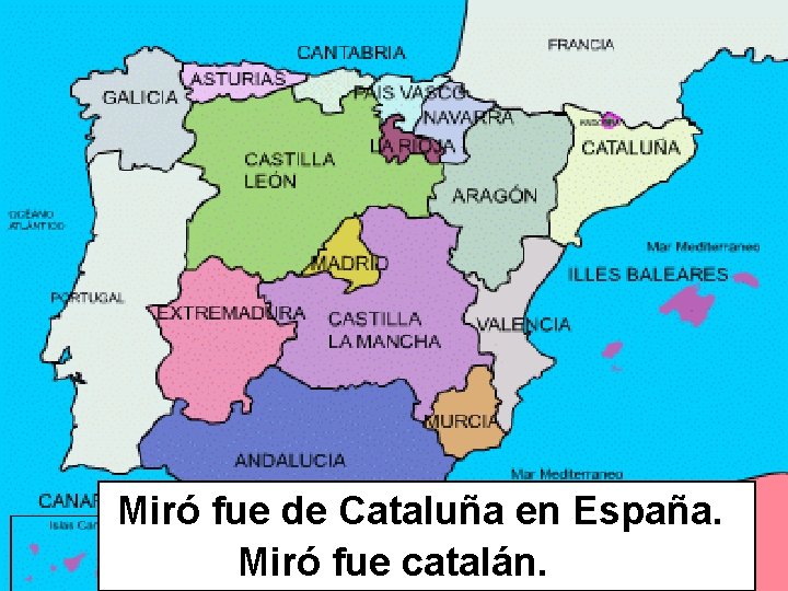 Miró fue de Cataluña en España. Miró fue catalán. 