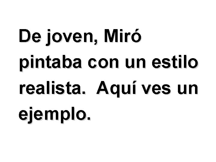 De joven, Miró pintaba con un estilo realista. Aquí ves un ejemplo. 