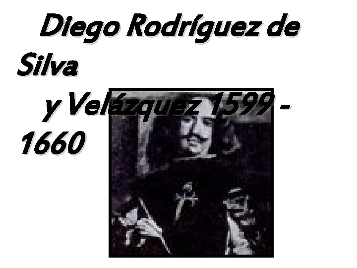 Diego Rodríguez de Silva y Velázquez 1599 1660 