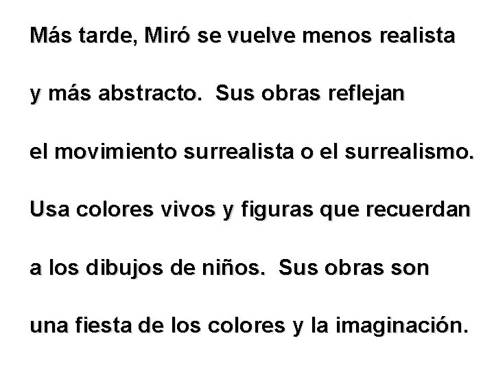 Más tarde, Miró se vuelve menos realista y más abstracto. Sus obras reflejan el