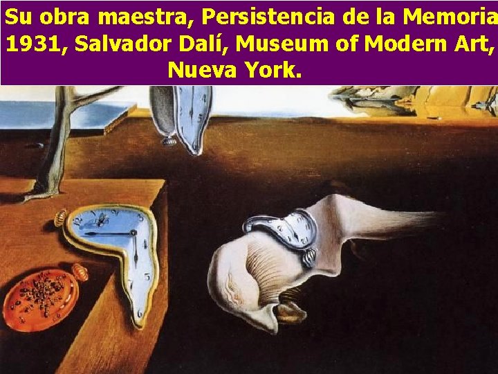 Su obra maestra, Persistencia de la Memoria 1931, Salvador Dalí, Museum of Modern Art,