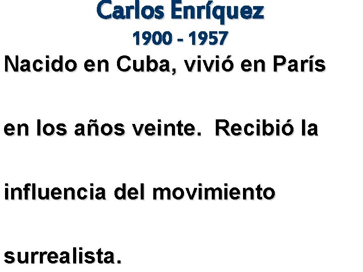 Carlos Enríquez 1900 - 1957 Nacido en Cuba, vivió en París en los años