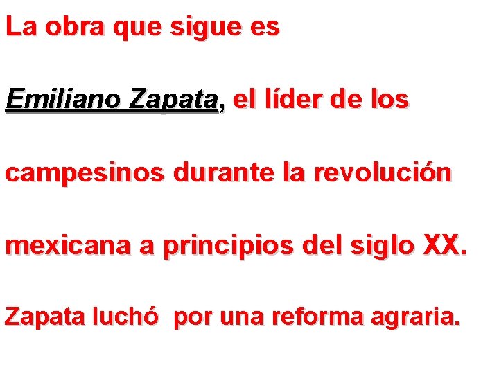 La obra que sigue es Emiliano Zapata, el líder de los campesinos durante la