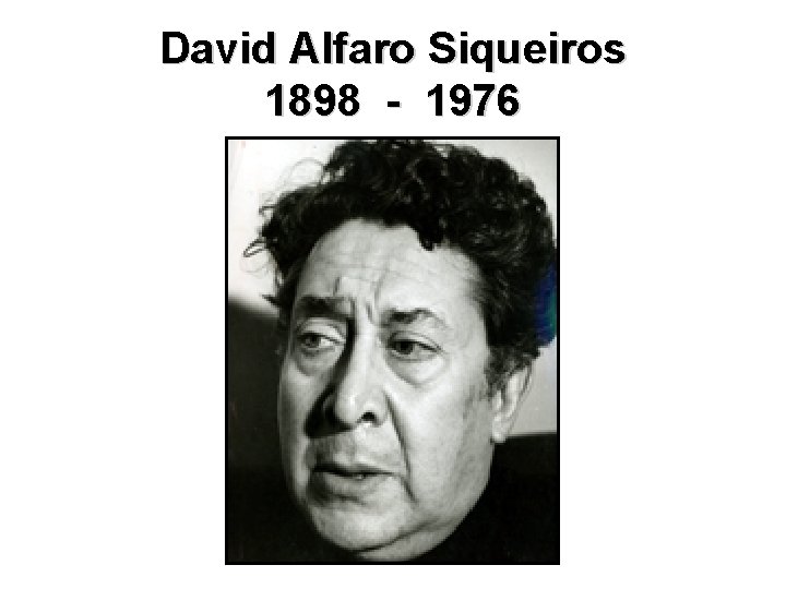 David Alfaro Siqueiros 1898 - 1976 
