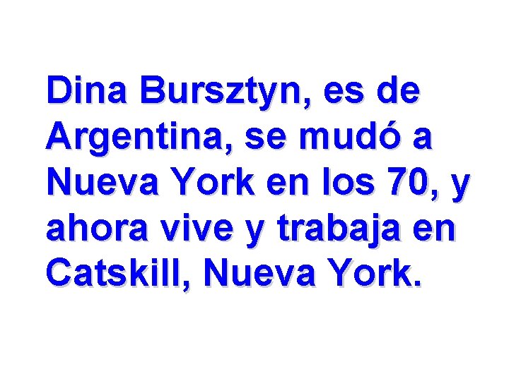 Dina Bursztyn, es de Argentina, se mudó a Nueva York en los 70, y