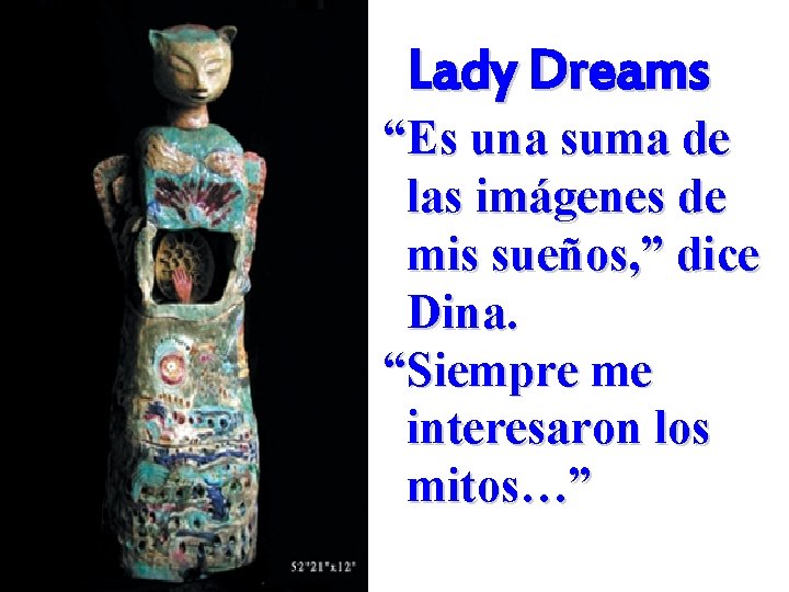 Lady Dreams “Es una suma de las imágenes de mis sueños, ” dice Dina.