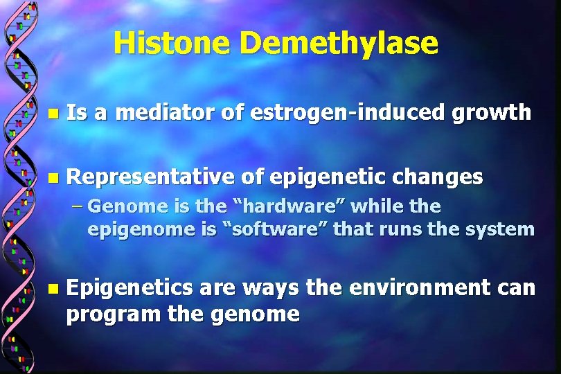 Histone Demethylase n Is a mediator of estrogen-induced growth n Representative of epigenetic changes