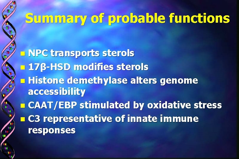 Summary of probable functions NPC transports sterols n 17β-HSD modifies sterols n Histone demethylase