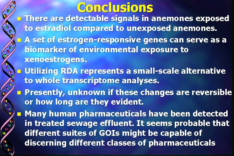 Conclusions n n n There are detectable signals in anemones exposed to estradiol compared