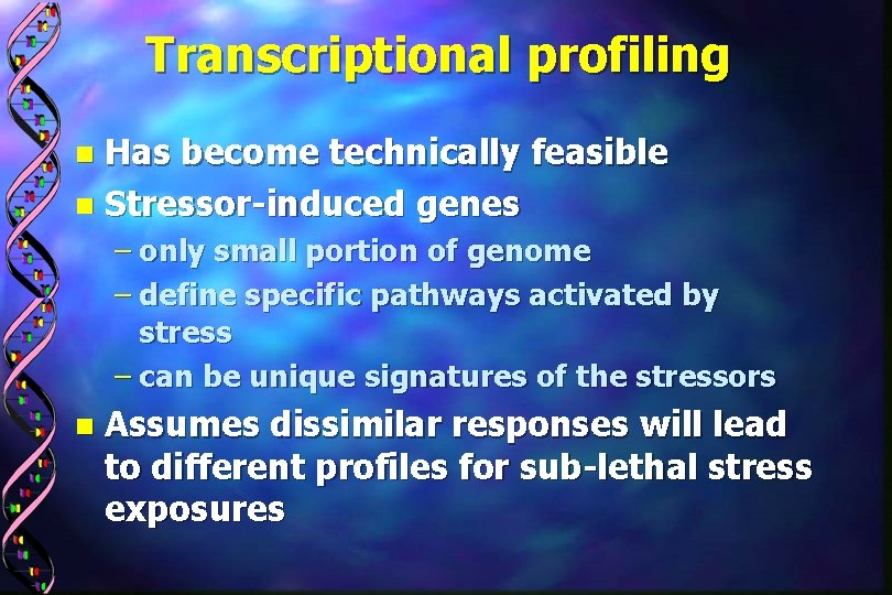 Transcriptional profiling Has become technically feasible n Stressor-induced genes n – only small portion