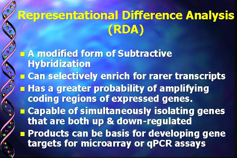 Representational Difference Analysis (RDA) A modified form of Subtractive Hybridization n Can selectively enrich