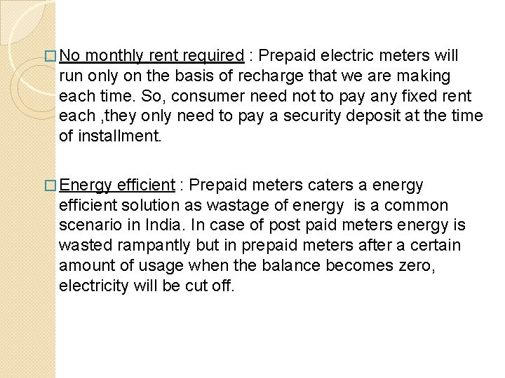 � No monthly rent required : Prepaid electric meters will run only on the