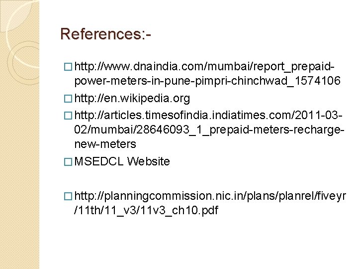 References: � http: //www. dnaindia. com/mumbai/report_prepaid- power-meters-in-pune-pimpri-chinchwad_1574106 � http: //en. wikipedia. org � http: