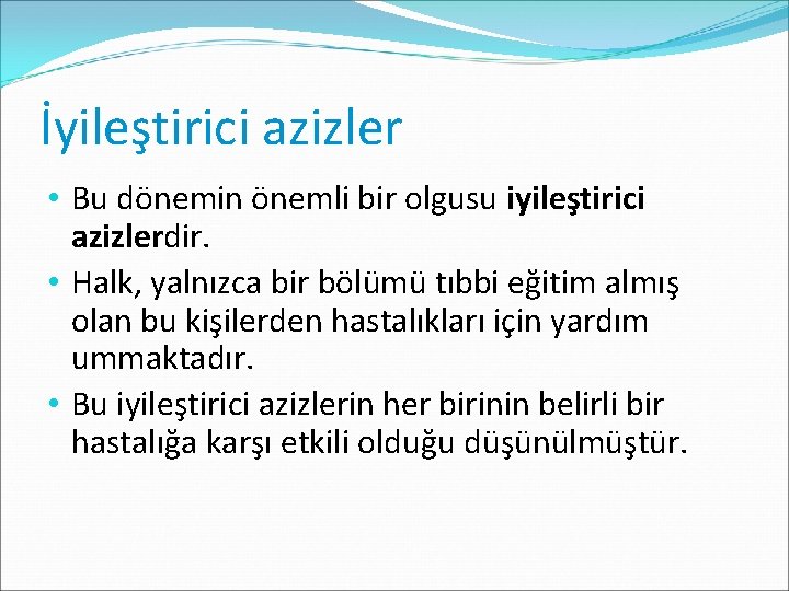 İyileştirici azizler • Bu dönemin önemli bir olgusu iyileştirici azizlerdir. • Halk, yalnızca bir