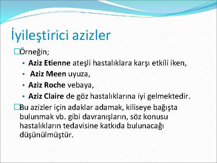 İyileştirici azizler �Örneğin; • Aziz Etienne ateşli hastalıklara karşı etkili iken, • Aziz Meen