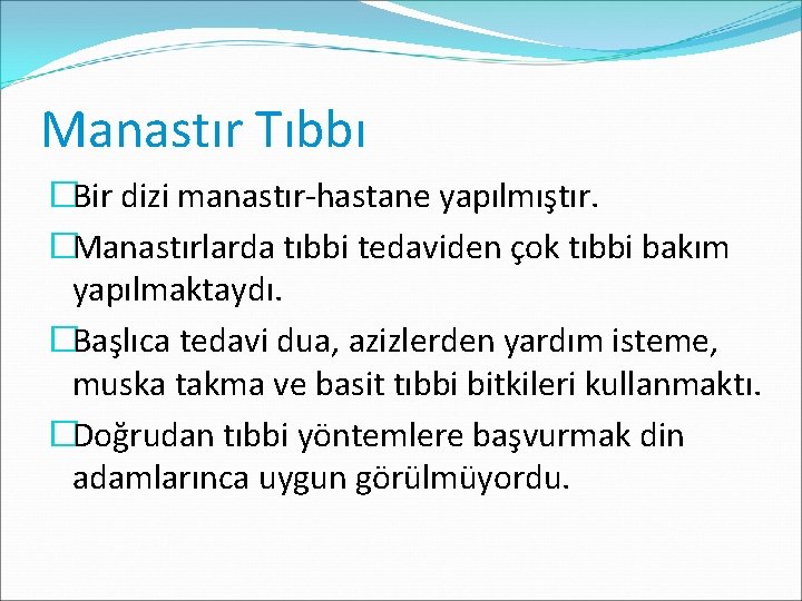 Manastır Tıbbı �Bir dizi manastır-hastane yapılmıştır. �Manastırlarda tıbbi tedaviden çok tıbbi bakım yapılmaktaydı. �Başlıca