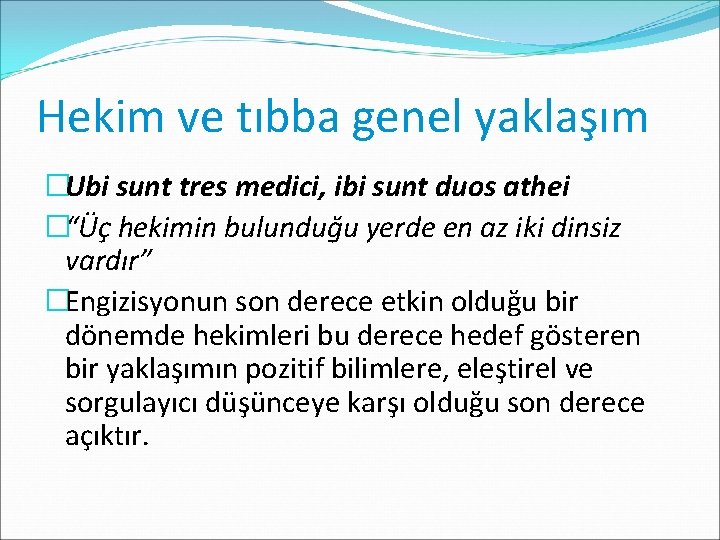 Hekim ve tıbba genel yaklaşım �Ubi sunt tres medici, ibi sunt duos athei �“Üç