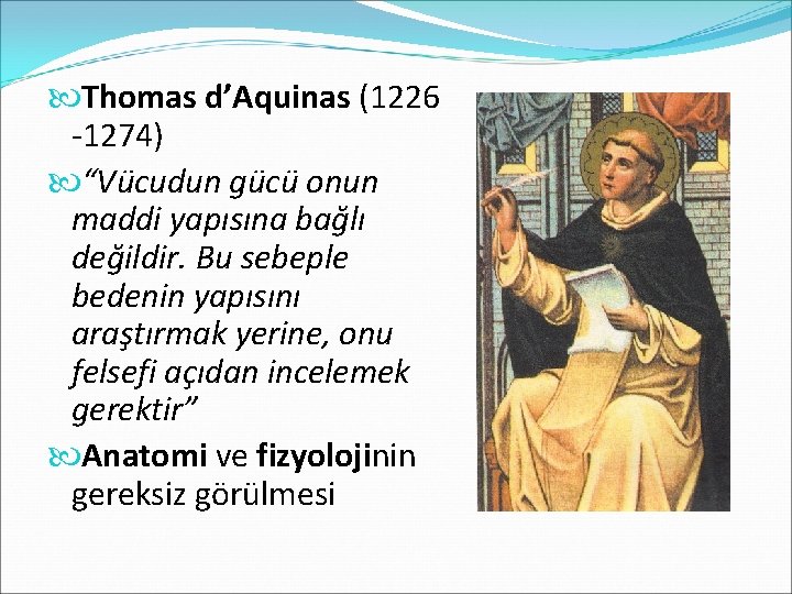  Thomas d’Aquinas (1226 -1274) “Vücudun gücü onun maddi yapısına bağlı değildir. Bu sebeple