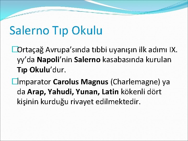 Salerno Tıp Okulu �Ortaçağ Avrupa’sında tıbbi uyanışın ilk adımı IX. yy’da Napoli’nin Salerno kasabasında