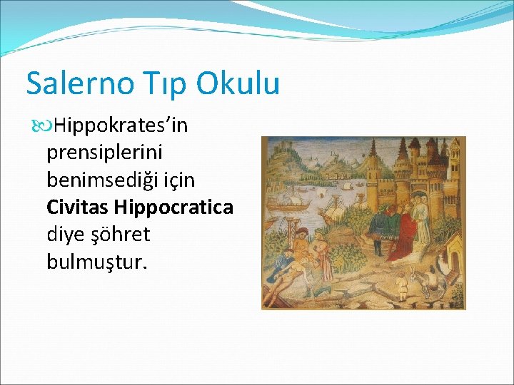Salerno Tıp Okulu Hippokrates’in prensiplerini benimsediği için Civitas Hippocratica diye şöhret bulmuştur. 