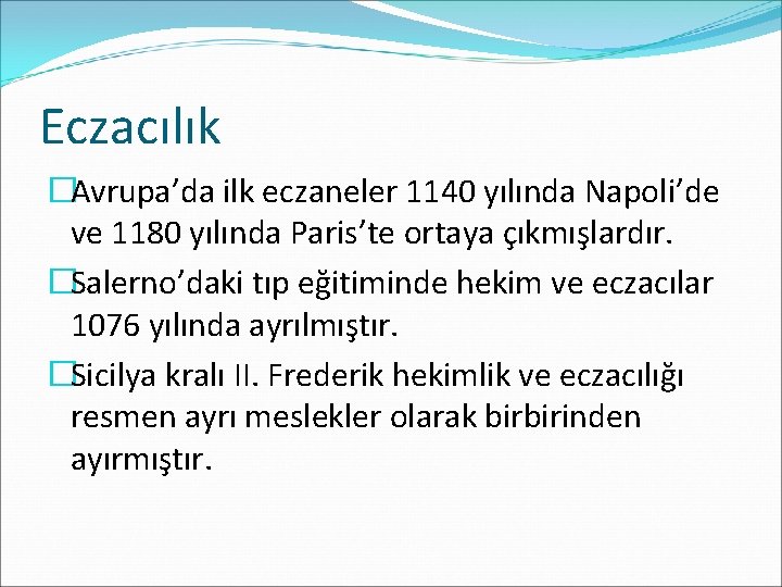 Eczacılık �Avrupa’da ilk eczaneler 1140 yılında Napoli’de ve 1180 yılında Paris’te ortaya çıkmışlardır. �Salerno’daki