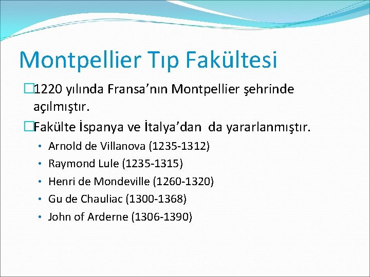 Montpellier Tıp Fakültesi � 1220 yılında Fransa’nın Montpellier şehrinde açılmıştır. �Fakülte İspanya ve İtalya’dan