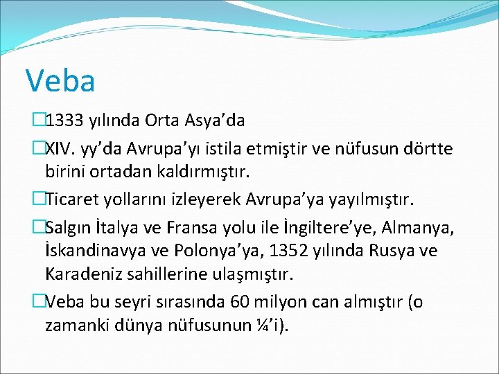 Veba � 1333 yılında Orta Asya’da �XIV. yy’da Avrupa’yı istila etmiştir ve nüfusun dörtte