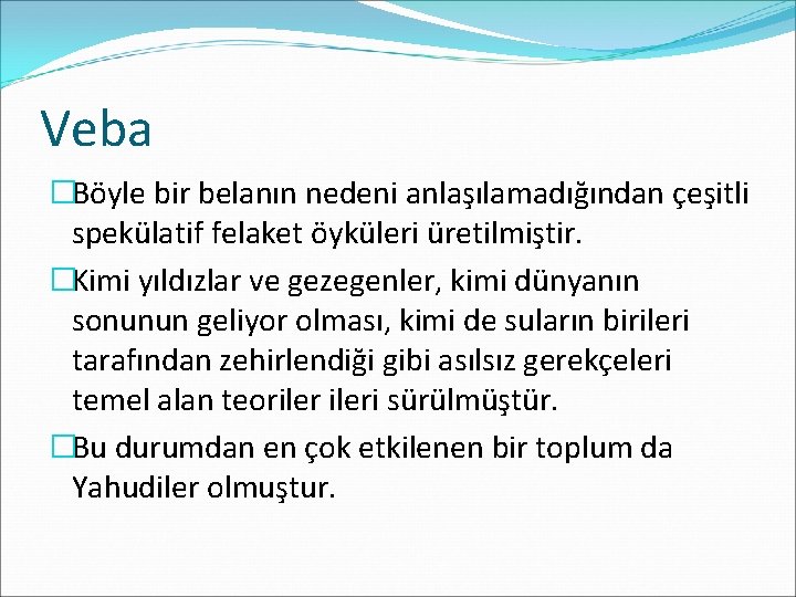 Veba �Böyle bir belanın nedeni anlaşılamadığından çeşitli spekülatif felaket öyküleri üretilmiştir. �Kimi yıldızlar ve