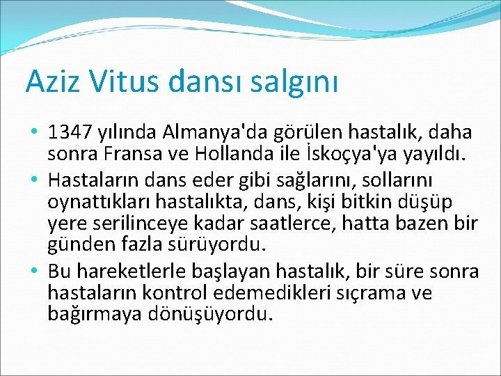 Aziz Vitus dansı salgını • 1347 yılında Almanya'da görülen hastalık, daha sonra Fransa ve