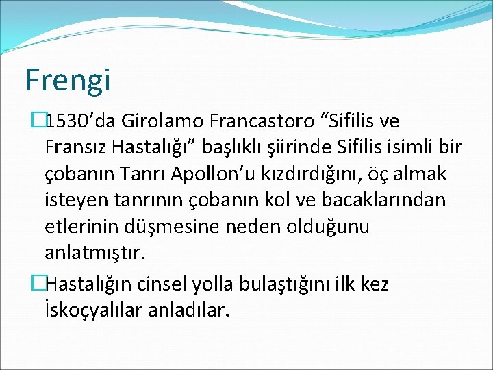 Frengi � 1530’da Girolamo Francastoro “Sifilis ve Fransız Hastalığı” başlıklı şiirinde Sifilis isimli bir